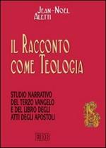 Il racconto come teologia. Studio narrativo del terzo vangelo e del libro degli atti degli apostoli