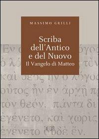 Scriba dell'Antico e del Nuovo. Il Vangelo di Matteo. Atti del Convegno (Camaldoli, 29 giugno-3 luglio 2009) - Massimo Grilli - copertina