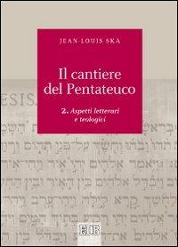 Il cantiere del Pentateuco. Vol. 2: Aspetti teologici e letterari - Jean-Louis Ska - copertina