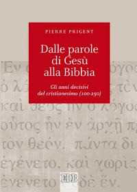 Dalle parole di Gesù alla Bibbia. Gli anni decisivi del cristianesimo (100-250)