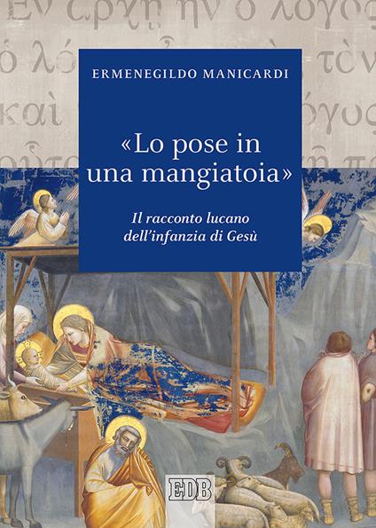 «Lo pose in una mangiatoia». Il racconto lucano dell'infanzia di Gesù - Ermenegildo Manicardi - copertina