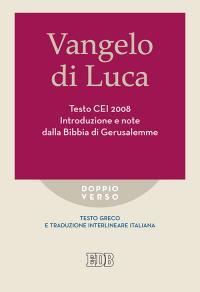 Vangelo di Luca. Testo CEI. Introduzione e note dalla Bibbia di Gerusalemme.  Testo greco e traduzione interlineare in italiano - R. Reggi - R. Reggi -  Libro - EDB - Doppio verso