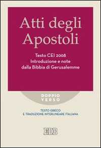 Atti degli apostoli. Testo CEI 2008. Introduzione e note dalla Bibbia di Gerusalemme. Versione interlineare in italiano