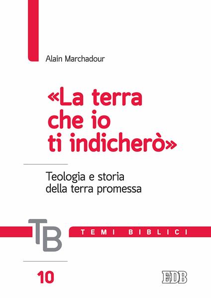 Temi biblici. Vol. 10: «terra che io ti indicherò». Teologia e storia della terra promessa, La. - Alain Marchadour - copertina