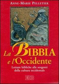 La Bibbia e l'Occidente. Letture bibliche alle sorgenti della cultura occidentale - Anne-Marie Pelletier - copertina