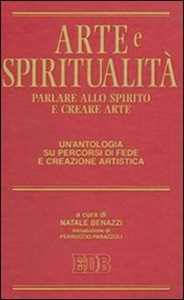 Image of Arte e spiritualità. Parlare allo spirito e creare arte. Un'antologia su percorsi di fede e creazione artistica