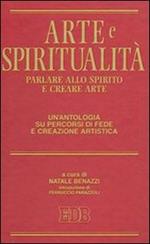 Arte e spiritualità. Parlare allo spirito e creare arte. Un'antologia su percorsi di fede e creazione artistica