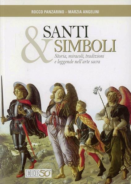 Santi e simboli. Storia, miracoli, tradizioni e leggende nell'arte sacra - Rocco Panzarino,Marzia Angelini - copertina