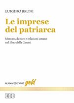 Le imprese del patriarca. Mercato, denaro e relazioni umane nel libro della Genesi. Nuova ediz.