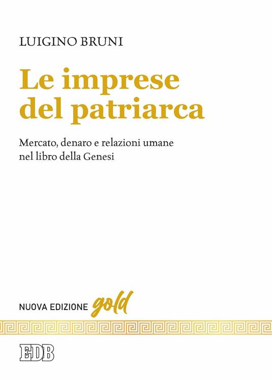 Le imprese del patriarca. Mercato, denaro e relazioni umane nel libro della Genesi. Nuova ediz. - Luigino Bruni - copertina