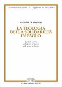 La teologia della solidarietà in Paolo. Contesti e forme della prassi caritativa nelle lettere ai Corinzi - Giuseppe De Virgilio - copertina