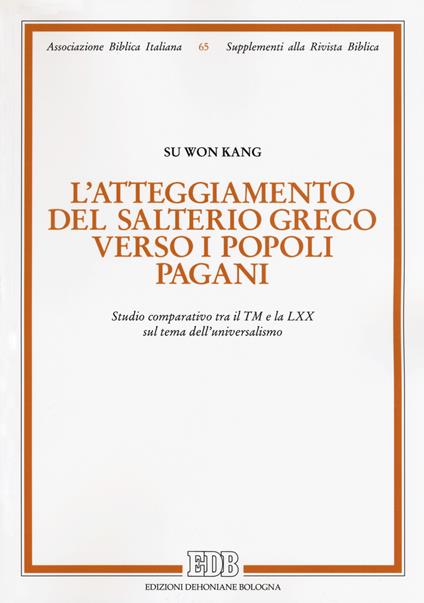 L'atteggiamento del salterio greco verso i popoli pagani. Studio comparativo tra il TM e la LXX sul tema dell'universalismo - So Won Kang - copertina