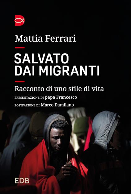 Salvato dai migranti. Racconto di uno stile di vita - Mattia Ferrari - copertina