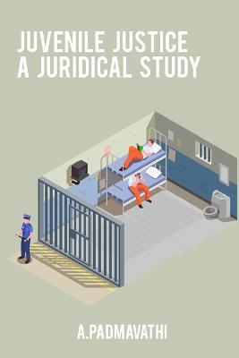 Juvenile justice a juridical study - A Padmavathi - cover