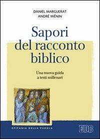 Sapori del racconto biblico. Una nuova guida a testi millenari - Daniel Marguerat,André Wénin - copertina