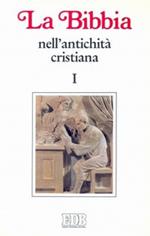 La Bibbia nell'antichità cristiana. Vol. 1: Da Gesù a Origene.