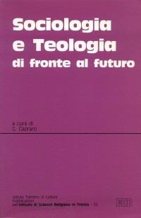 Sociologia e teologia di fronte al futuro. Atti del Convegno teologico interdisciplinare (Trento, 11-12 maggio 1995) - copertina