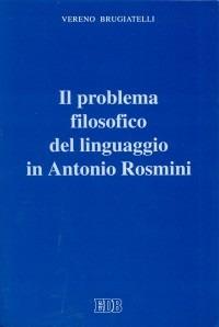 Il problema filosofico del linguaggio in Antonio Rosmini - Vereno Brugiatelli - copertina