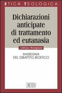 Dichiarazioni anticipate di trattamento ed eutanasia. Rassegna del  dibattito bioetico - Adriano Bompiani - Libro - EDB - Etica teologica oggi