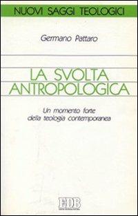 La svolta antropologica. Un momento forte della teologia contemporanea - Germano Pattaro - copertina