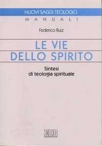 Le vie dello Spirito. Sintesi di teologia spirituale