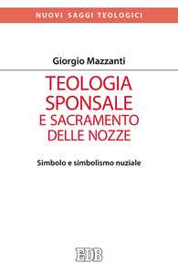 Teologia sponsale e sacramento delle nozze. Simbolo e simbolismo nuziale