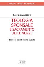 Teologia sponsale e sacramento delle nozze. Simbolo e simbolismo nuziale