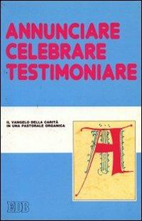 Annunciare, celebrare, testimoniare. Il Vangelo della carità in una pastorale organica. Atti del convegno. Vol. \2 - copertina