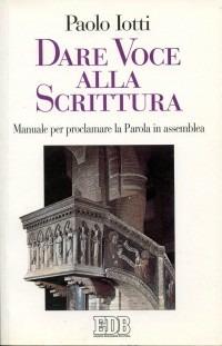 Dare voce alla Scrittura. Manuale per proclamare la parola in assemblea - Paolo Iotti - copertina