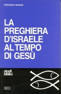 La preghiera d'Israele al tempo di Gesù - Frédéric Manns - copertina