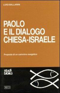 Paolo e il dialogo Chiesa-Israele. Proposta di un cammino esegetico - Luigi Ballarini - copertina