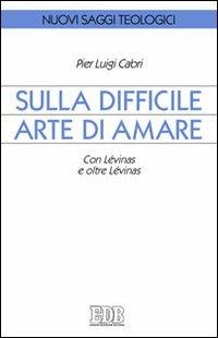 Sulla difficile arte di amare. Con Lévinas e oltre Lévinas - Pierluigi Cabri - copertina