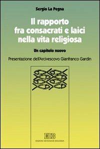 Il rapporto fra consacrati e laici nella vita religiosa. Un capitolo nuovo - Sergio La Pegna - copertina
