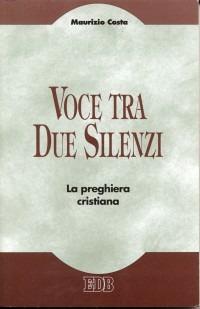 Voce tra due silenzi. La preghiera cristiana - Maurizio Costa - copertina