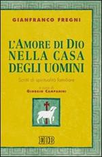 L' amore di Dio nella casa degli uomini. Scritti di spiritualità familiare