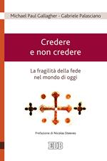 Credere e non credere. La fragilità della fede nel mondo di oggi