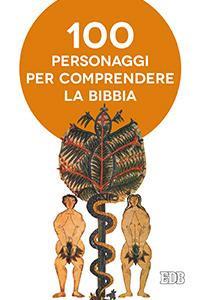 Cento personaggi pr comprendere la Bibbia - Albéric De Palmaert,Joëlle Chabert - copertina