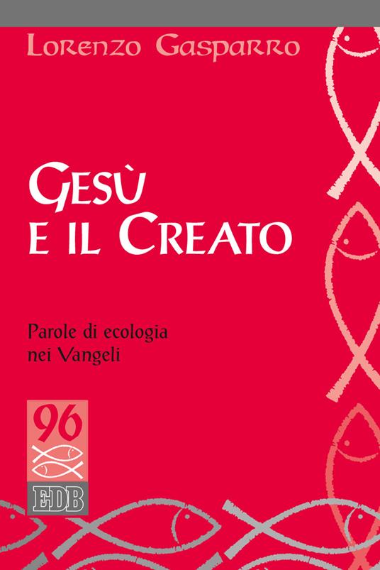 Gesù e il creato. Parole di ecologia nei Vangeli - Lorenzo Gasparro - copertina