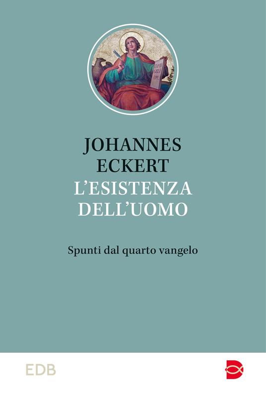 L'esistenza dell'uomo. Spunti dal quarto vangelo - Johannes Eckert - copertina