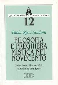 Filosofia e preghiera mistica nel Novecento. Edith Stein, Simone Weil e Adrienne von Speyr