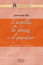 L'argilla, la danza e il giardino. Saggi di antropologia biblica