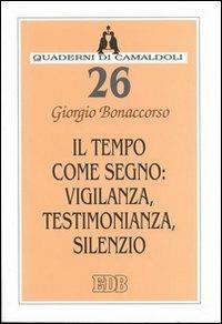 Il tempo come segno: vigilanza, testimonianza, silenzio - Giorgio Bonaccorso - copertina