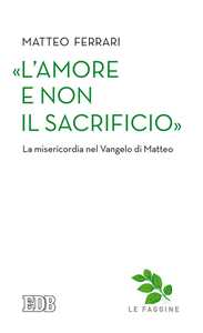 «L'amore e non il sacrificio». La misericordia nel Vangelo di Matteo