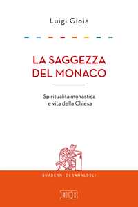 La saggezza del monaco. Spiritualità monastica e vita della Chiesa