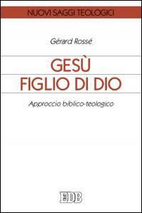 Gesù figlio di Dio. Approccio biblico-teologico - Gérard Rossé - copertina