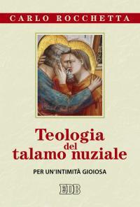 Teologia del talamo nuziale. Per un'intimità gioiosa - Carlo Rocchetta - copertina