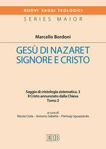 Gesù di Nazaret Signore e Cristo. Saggio di cristologia sistematica. Vol. 3/2: Il Cristo annunciato dalla Chiesa