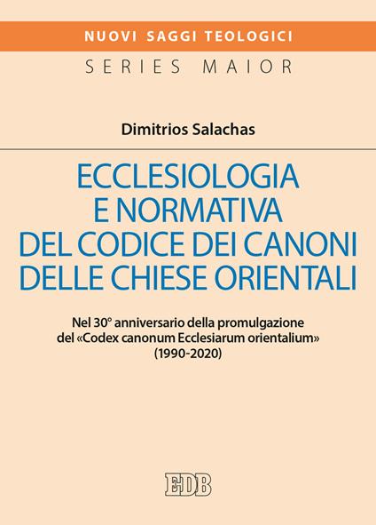 Ecclesiologia e normativa del Codice dei canoni delle Chiese orientali. Nel 30° anniversario della promulgazione del «Codex canonum Ecclesiarum orientalium» (1990-2020) - Dimitrios Salachas - copertina