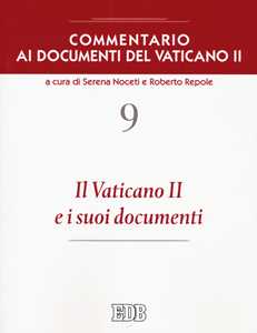 Commentario ai documenti del Vaticano II. Vol. 9: Vaticano II e i suoi documenti, Il.