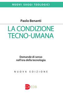 La condizione tecno-umana. Domande di senso nell'era della tecnologia. Nuova ediz.